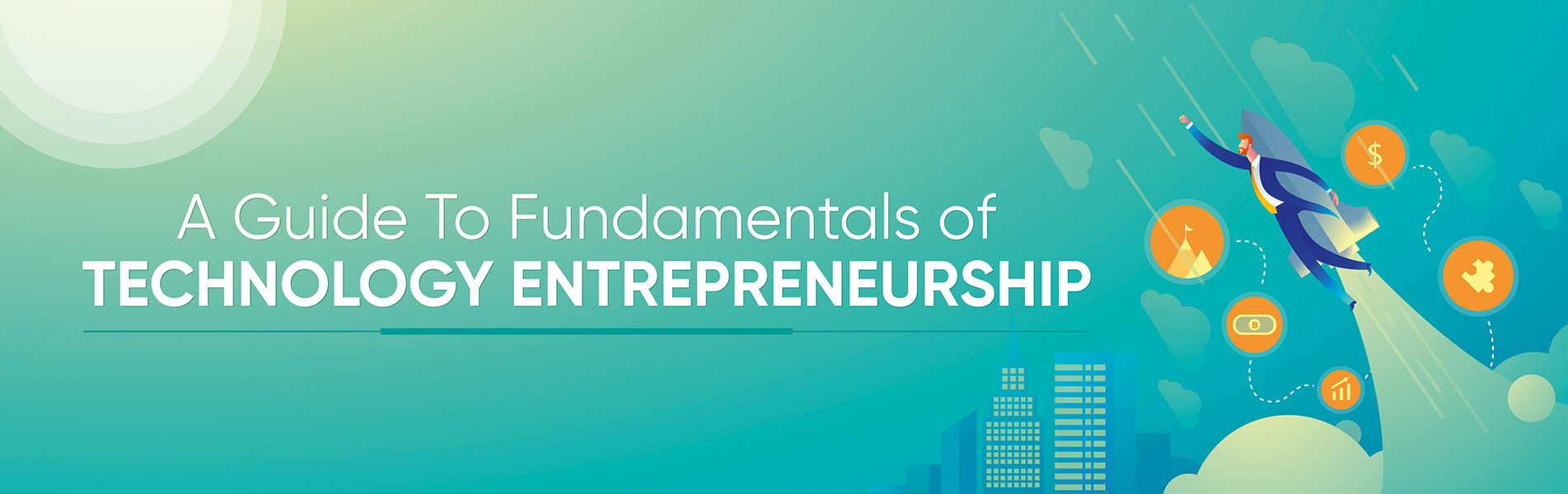 A guide to fundamentals of Technology Entrepreneurship