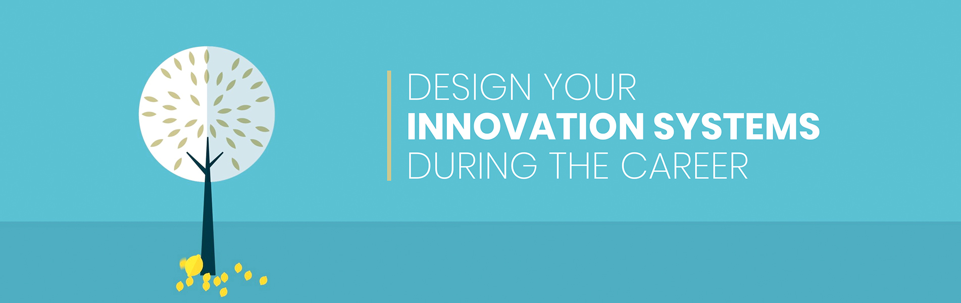 Design your innovation systems during the career