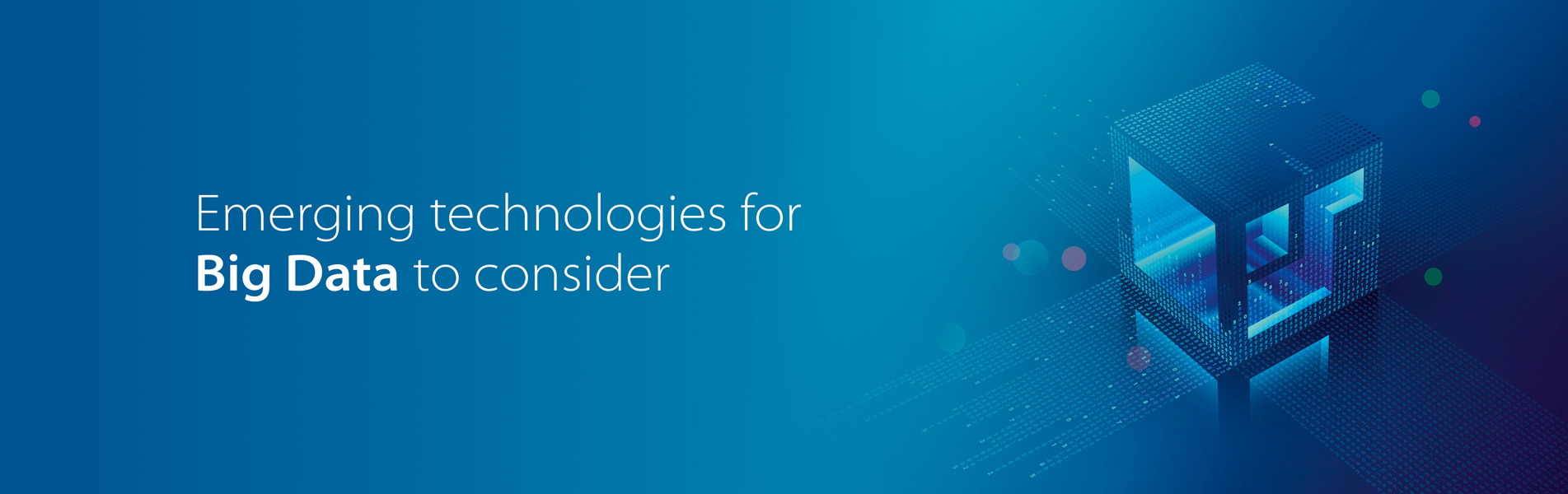 Emerging technologies for Big Data to consider