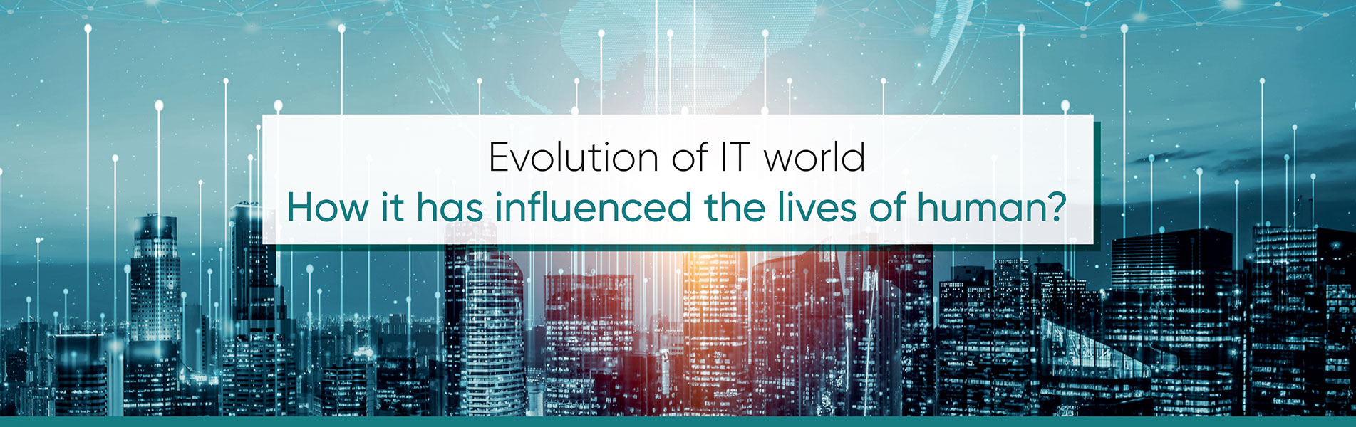 Evolution of IT world – How it has influenced the lives of human?