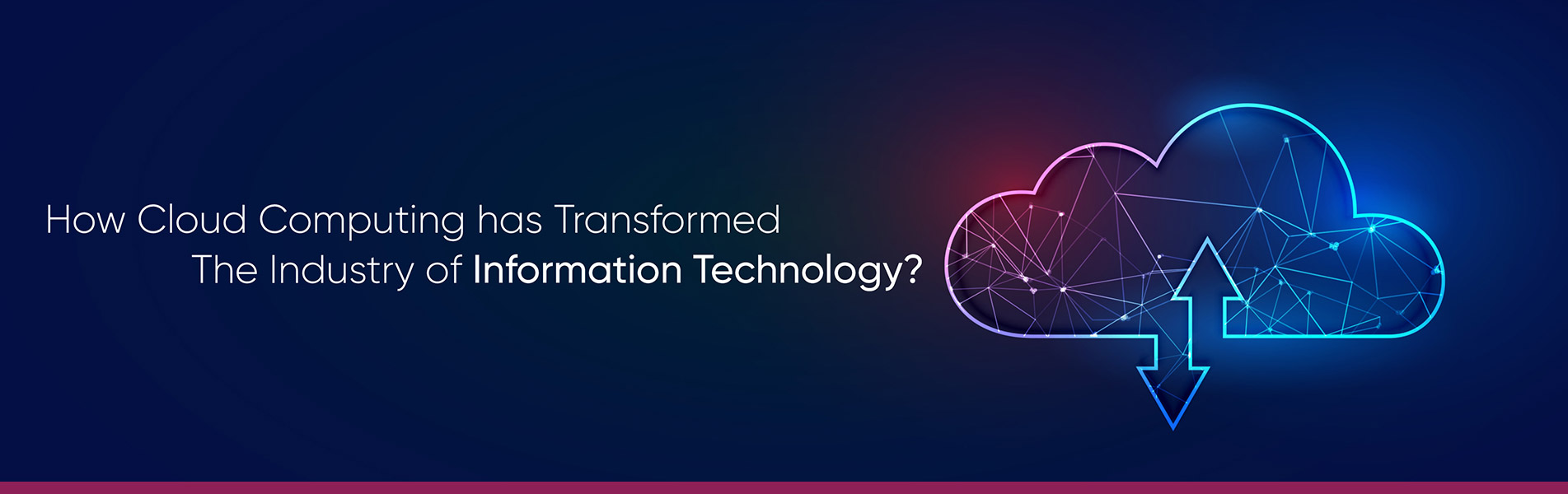 How cloud computing has transformed the industry of Information Technology?