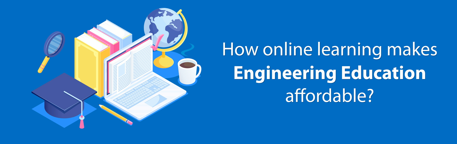 How online learning makes Engineering education affordable?