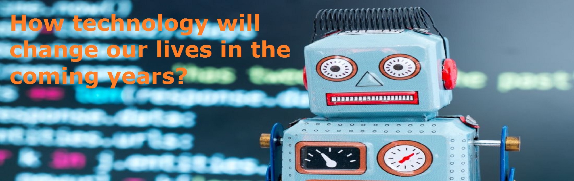 How technology will change our lives in the coming years?