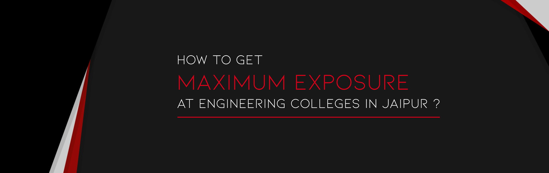 How to get maximum exposure at Engineering Colleges in Jaipur?