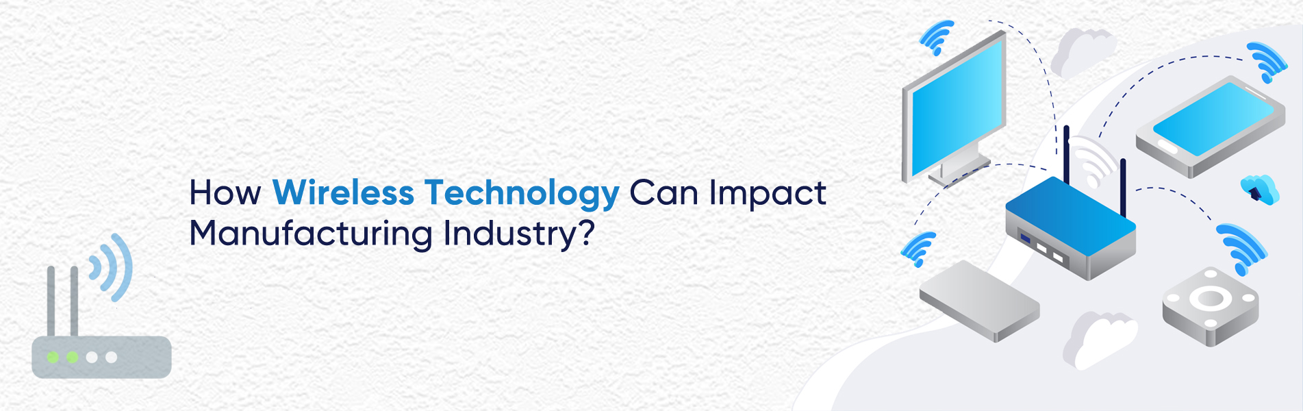 How wireless technology can impact manufacturing industry?