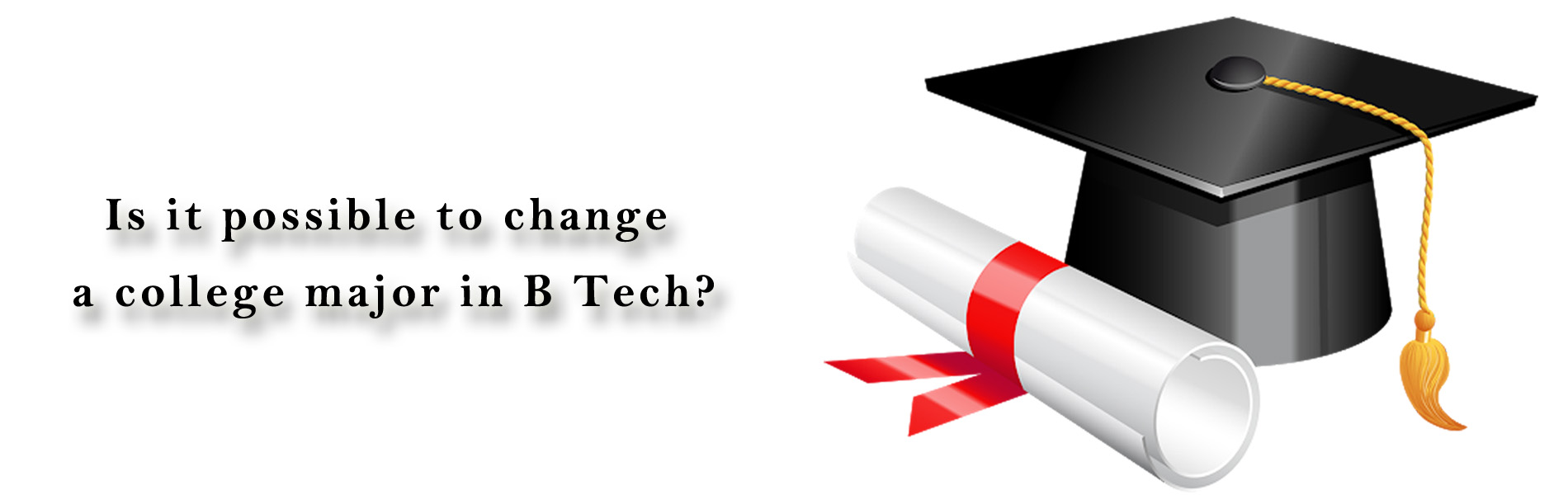 Is it possible to change a college major in B Tech?