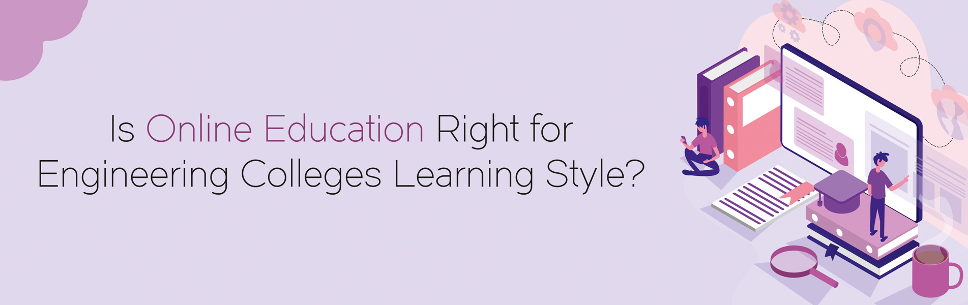 Is online education right for Engineering Colleges learning style?