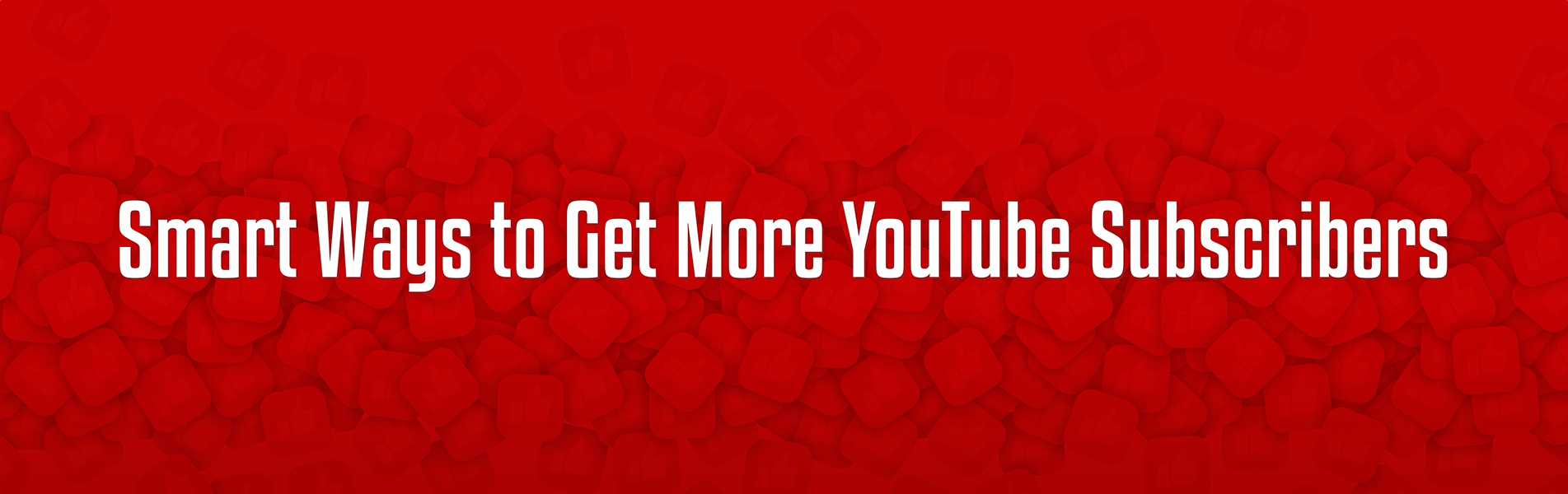Smart ways to get more YouTube subscribers