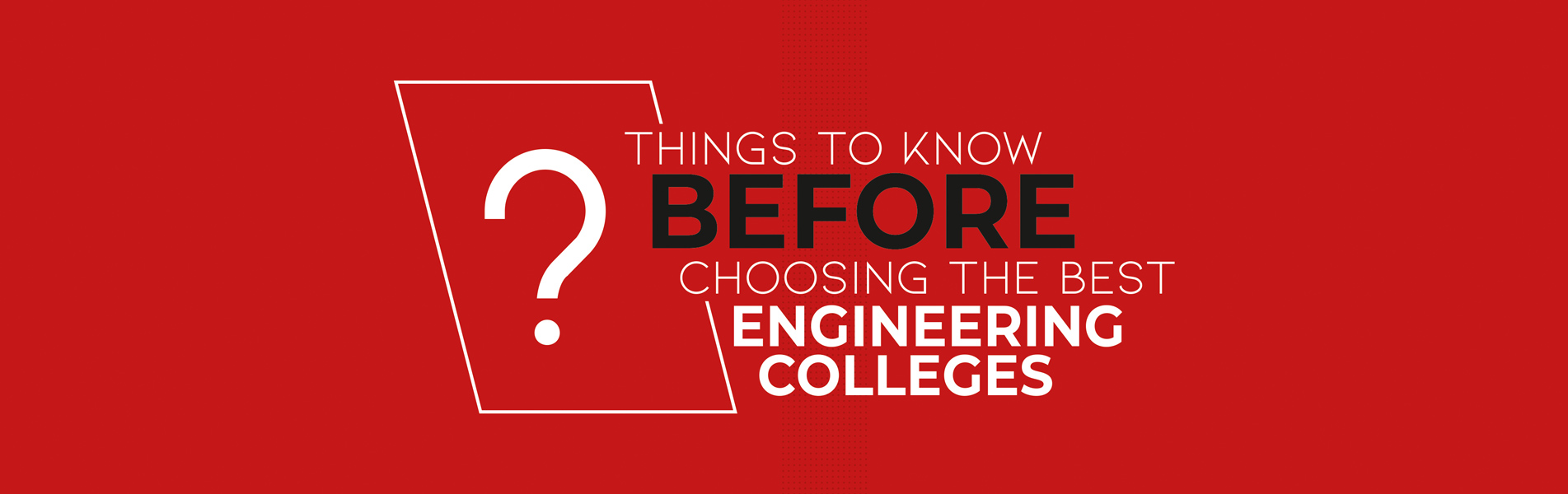 Things to know before choosing the best engineering colleges