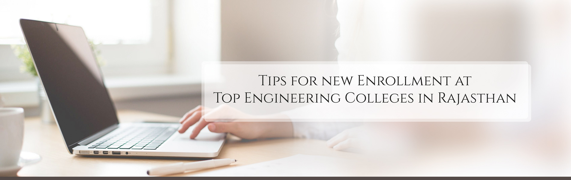 Tips for new Enrollment at Top Engineering Colleges in Rajasthan