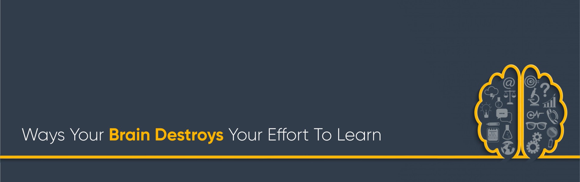 Ways your brain destroys your effort to learn