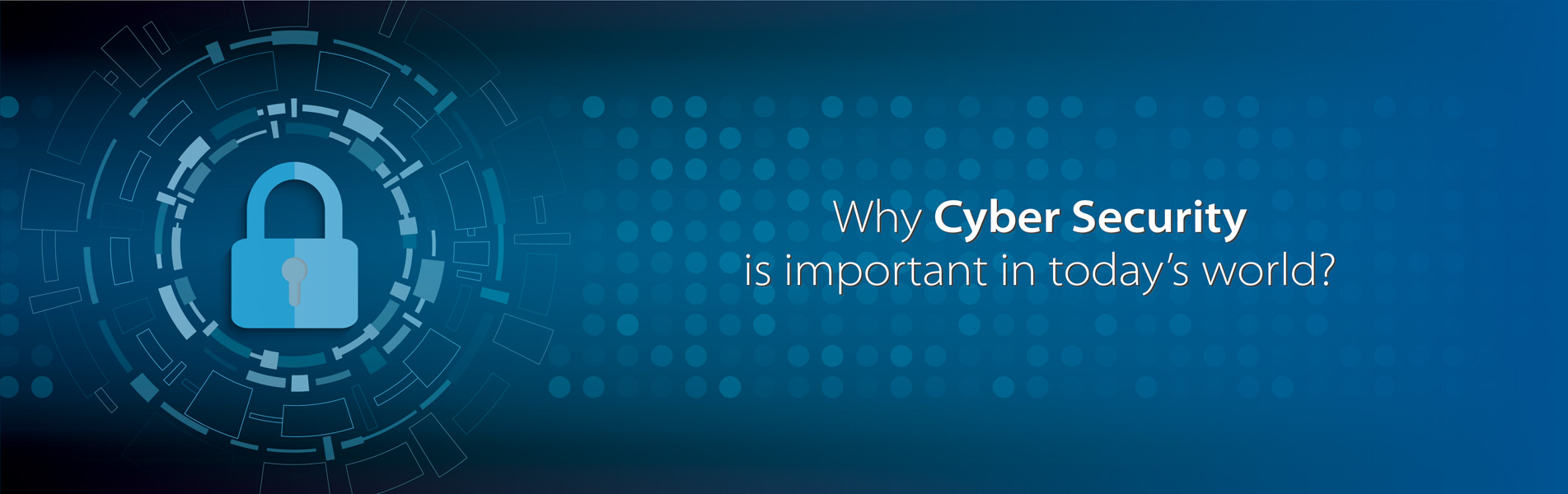 Why Cyber Security is important in today’s world?