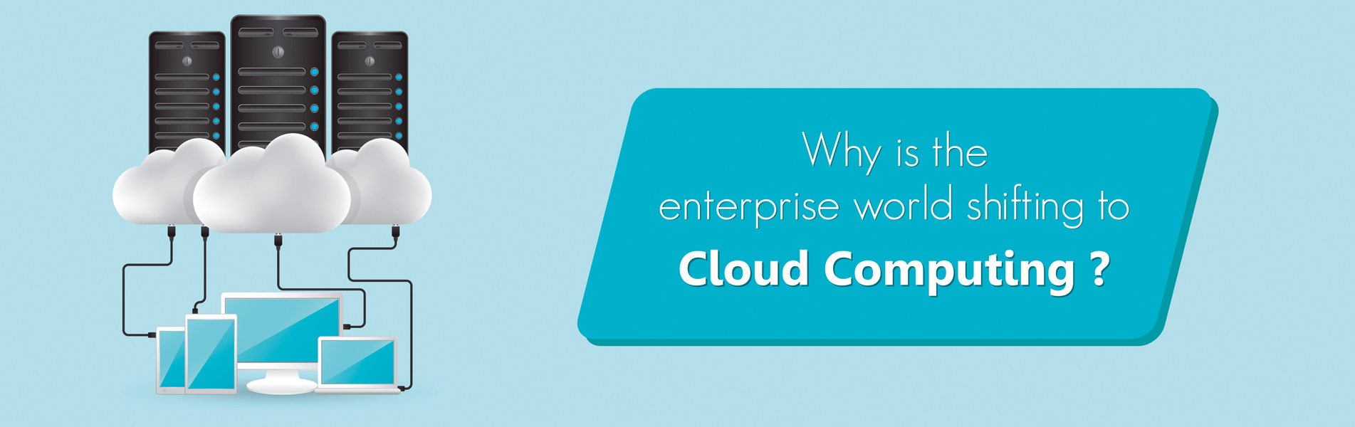 Why is the enterprise world shifting to cloud Computing?