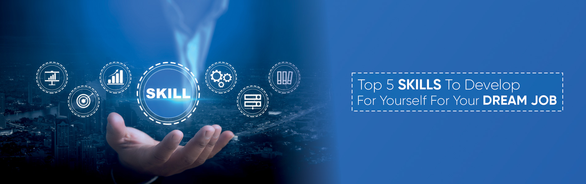Top 5 skills to develop yourself for your dream job