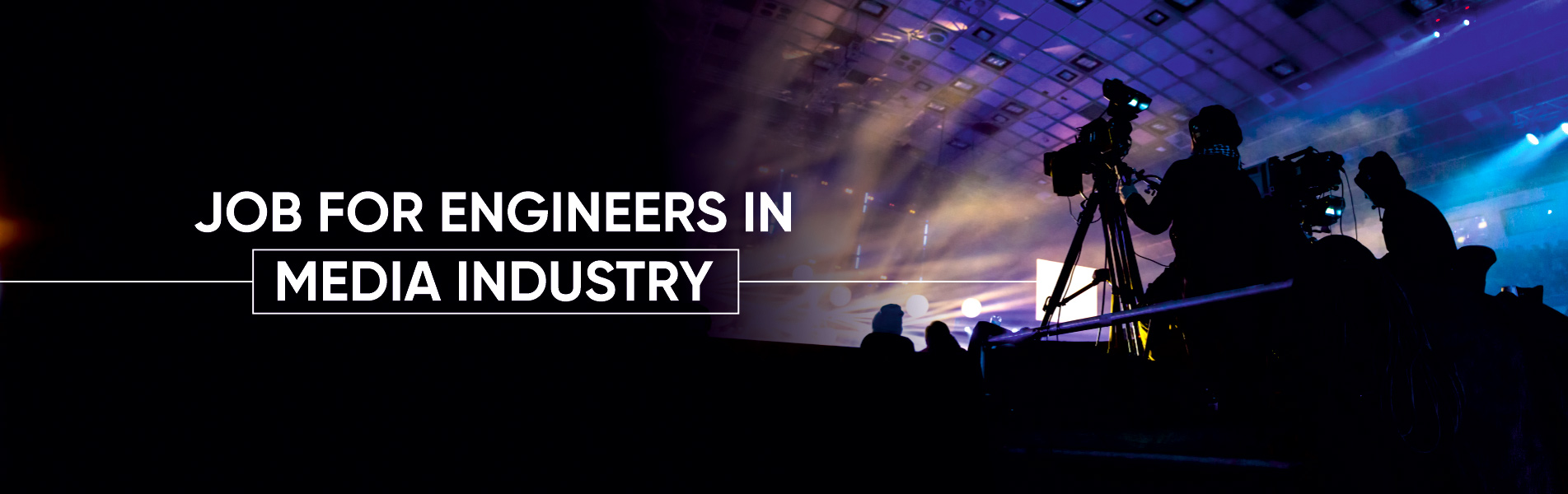 Job for Engineers in media Industry