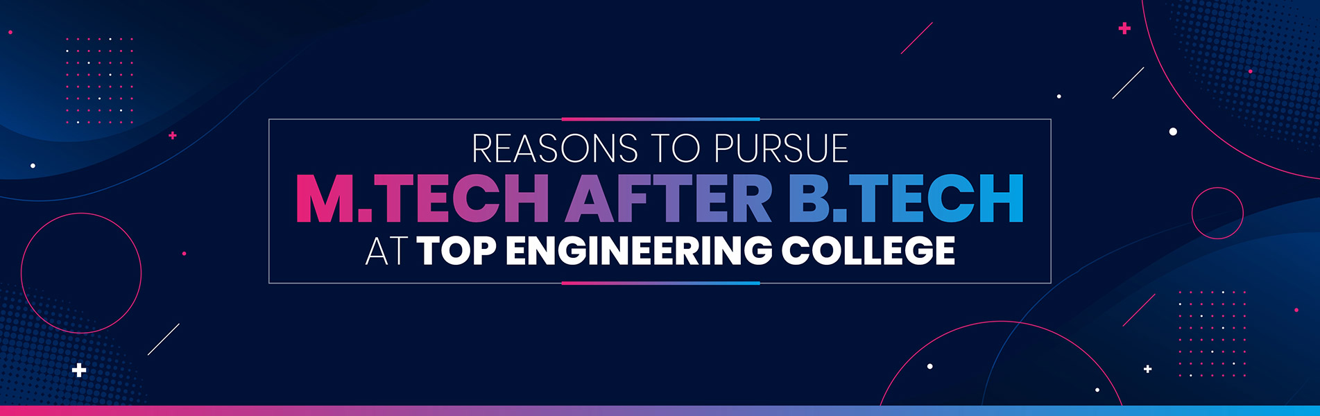 Reasons to Pursue MTech after BTech at Top Engineering College