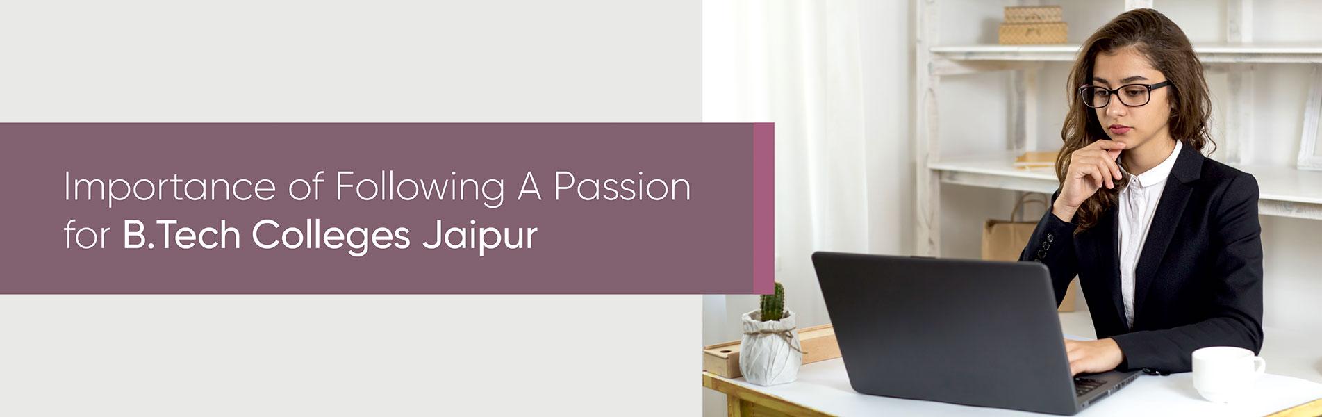Importance of following a passion for BTech Colleges Jaipur