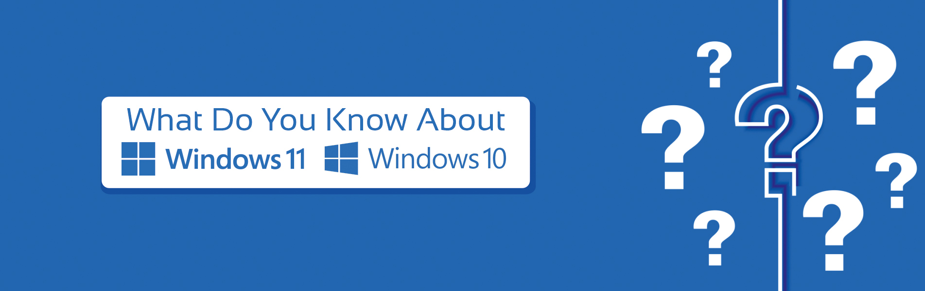 What do you know about windows 11 and windows 10