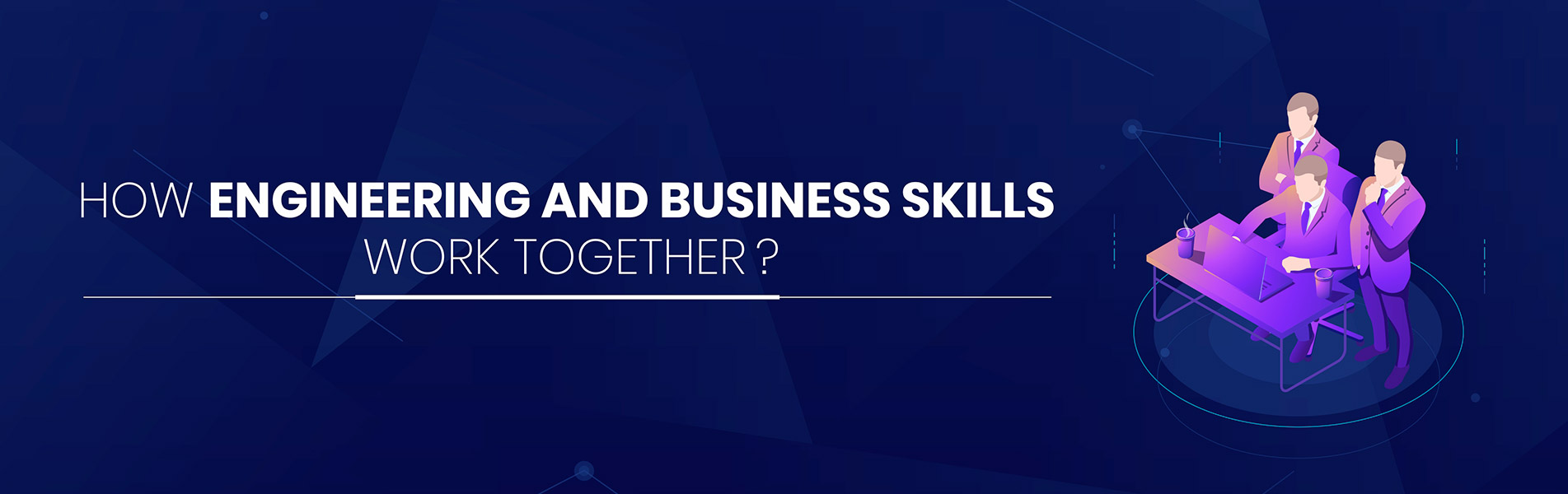 How engineering and business skills work together?