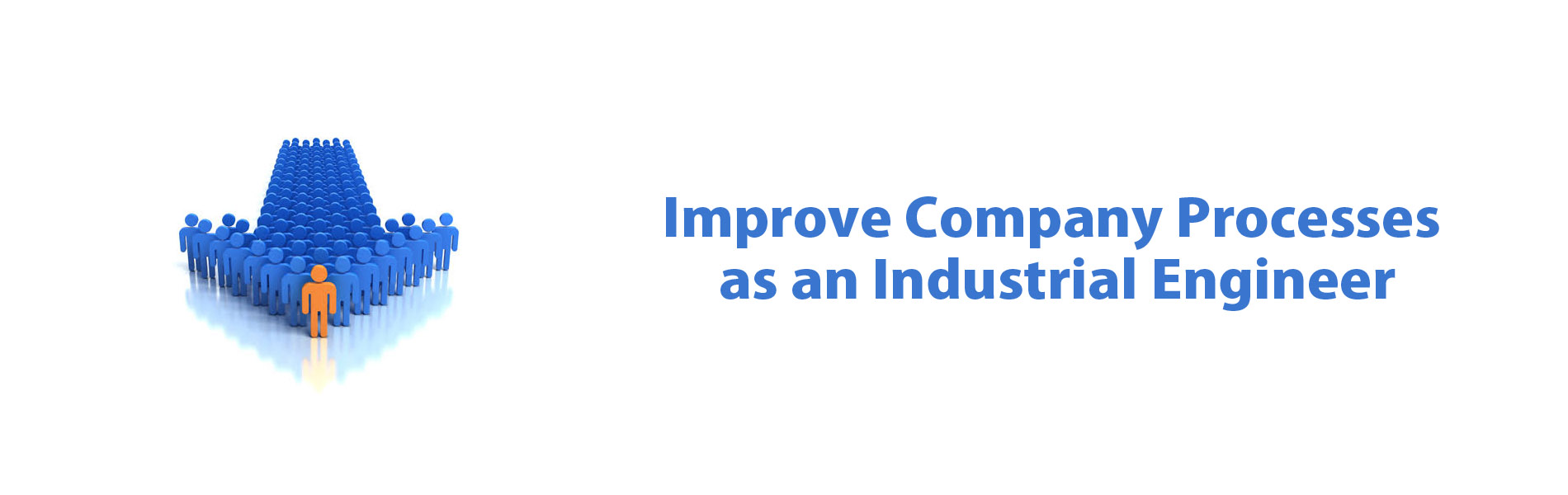 Improve company processes as an industrial engineer