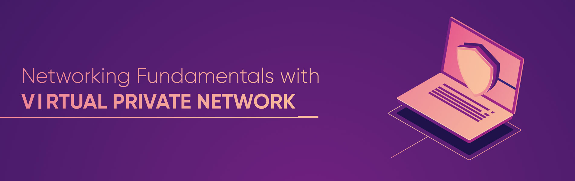 Networking fundamentals with Virtual Private Networks (VPN)