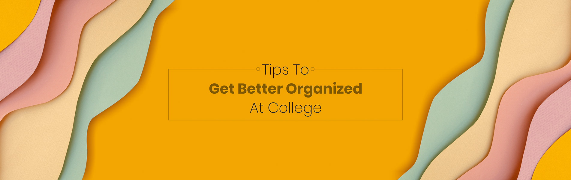Tips to get better organized at college